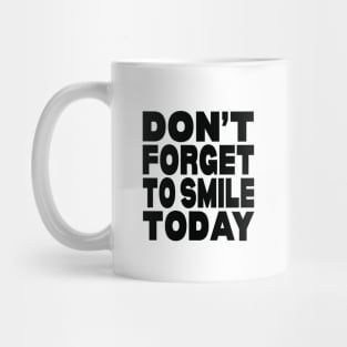 Don't forget to smile today Mug